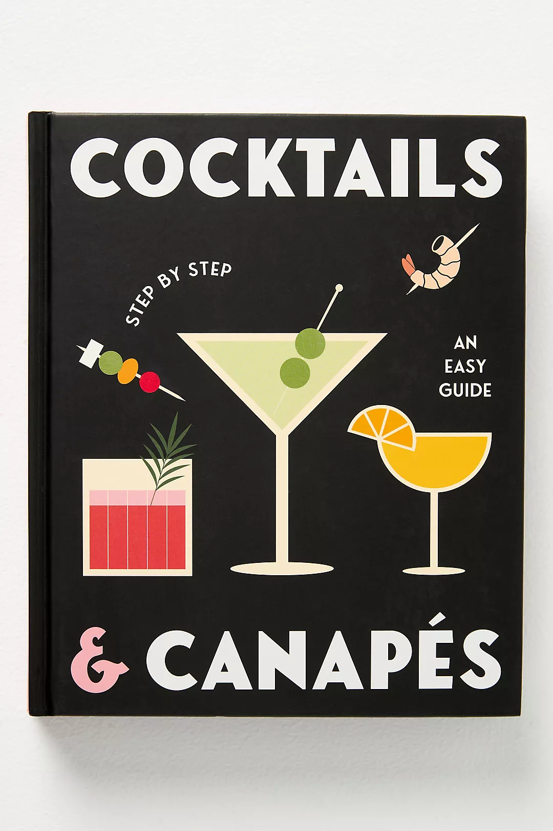 Cocktails and Canapes Step by Step: An Easy Guide Hardcover Cocktail Book
