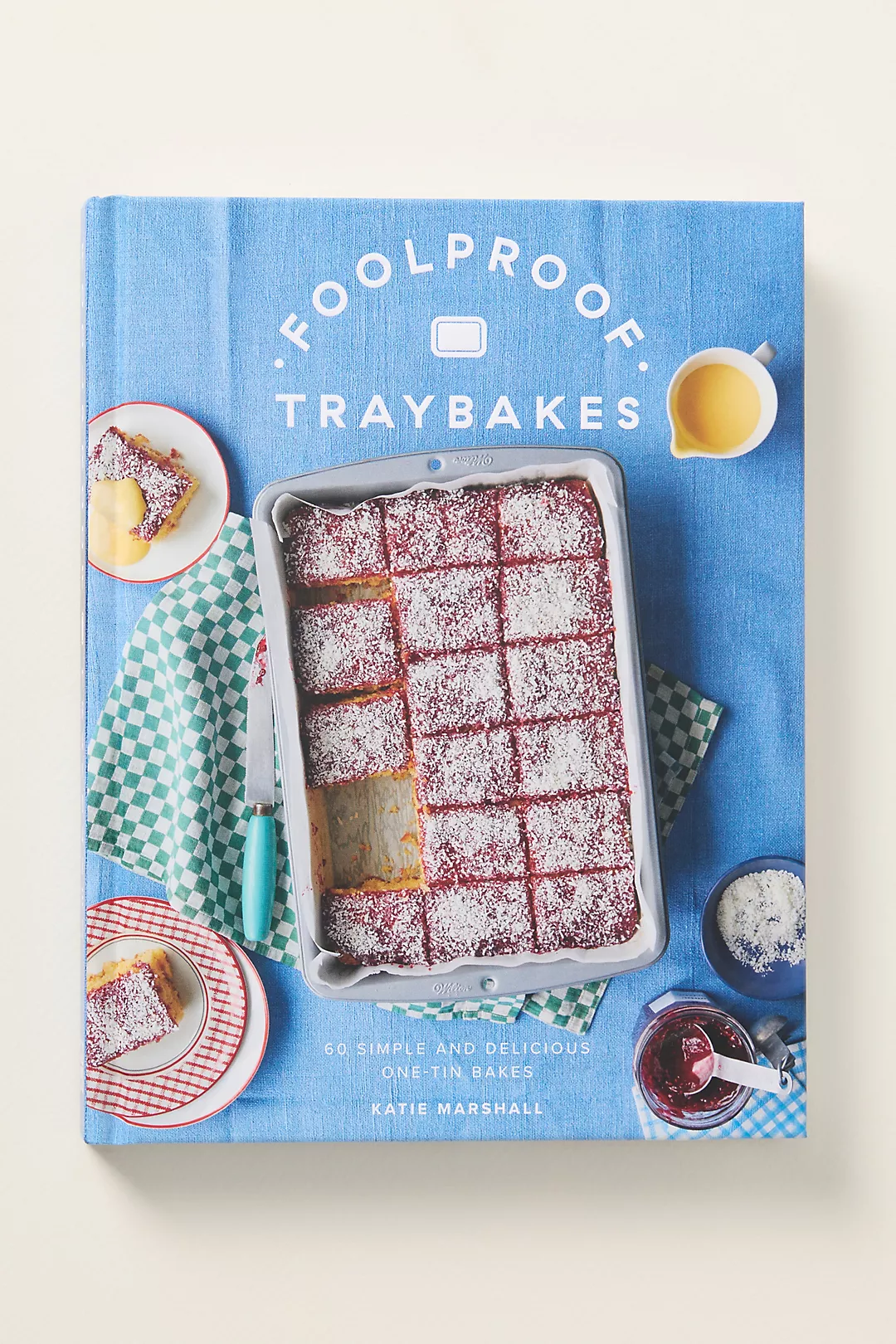 Foolproof Traybakes: 60 Simple and Delicious One-Tin Bakes Hardcover Cookbook