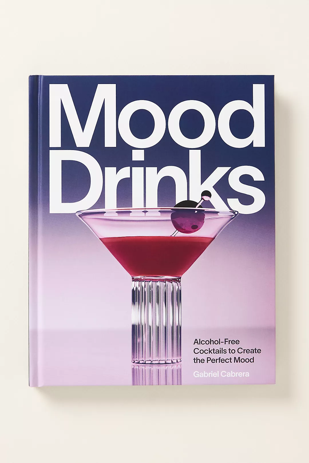 Mood Drinks: Alcohol-Free Cocktails to Create the Perfect Mood Hardcover Book