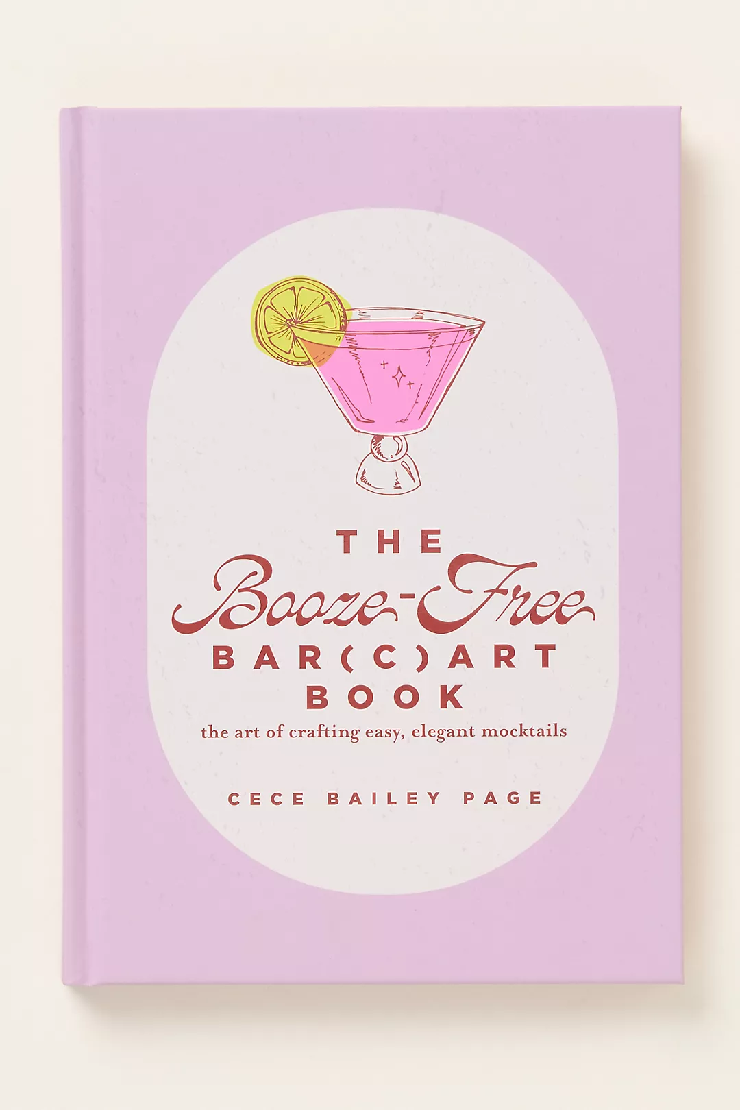 The Booze-Free Bar(c)art Book: The Art of Crafting Easy, Elegant Mocktail